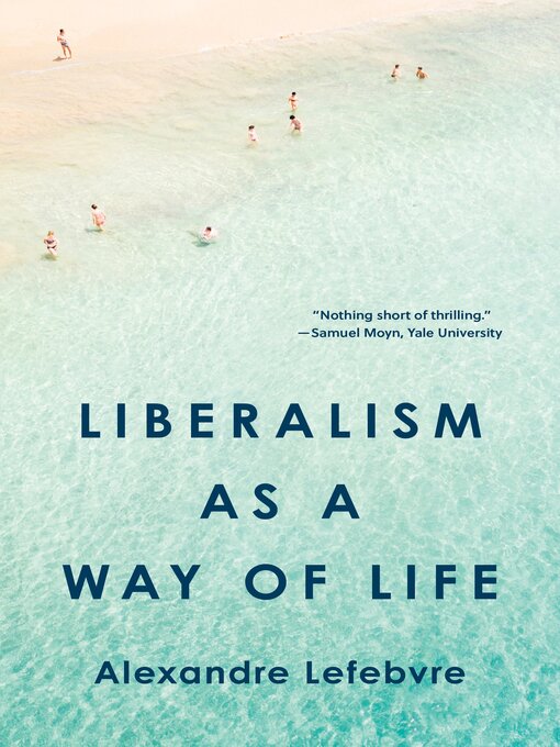 Title details for Liberalism as a Way of Life by Alexandre Lefebvre - Available